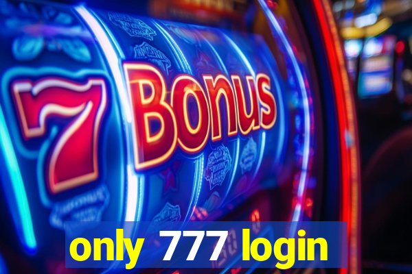 only 777 login